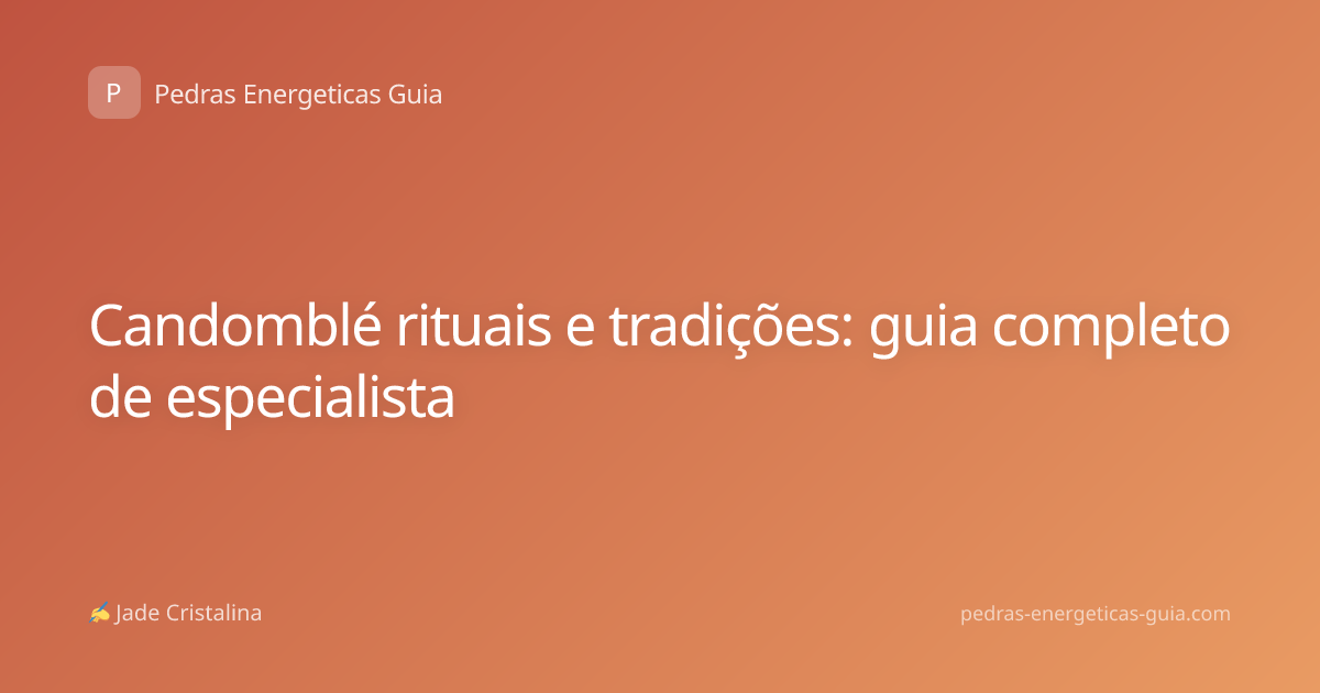 Candomblé rituais e tradições: guia completo de especialista