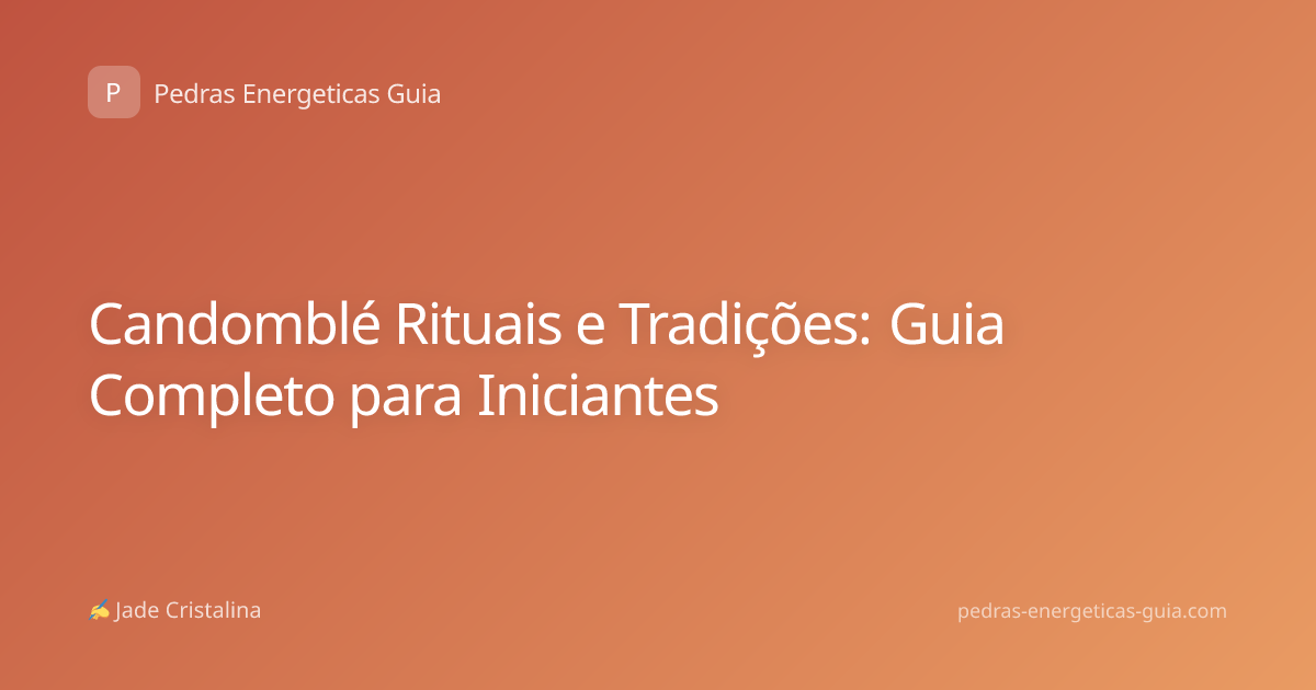 Candomblé Rituais e Tradições: Guia Completo para Iniciantes