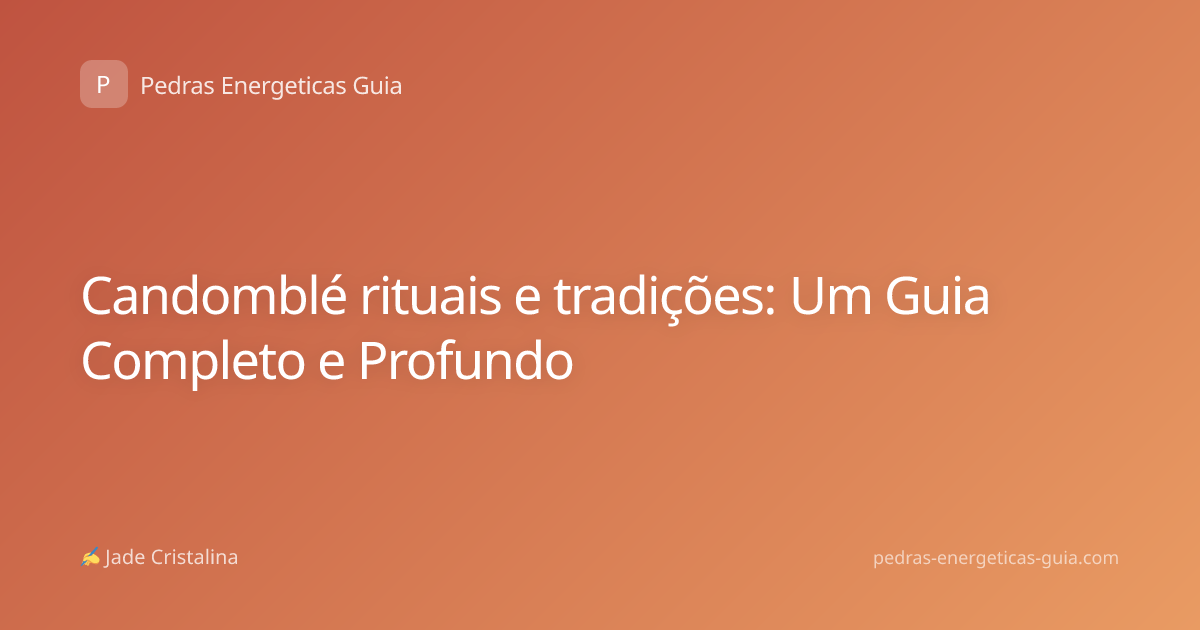 Candomblé rituais e tradições: Um Guia Completo e Profundo