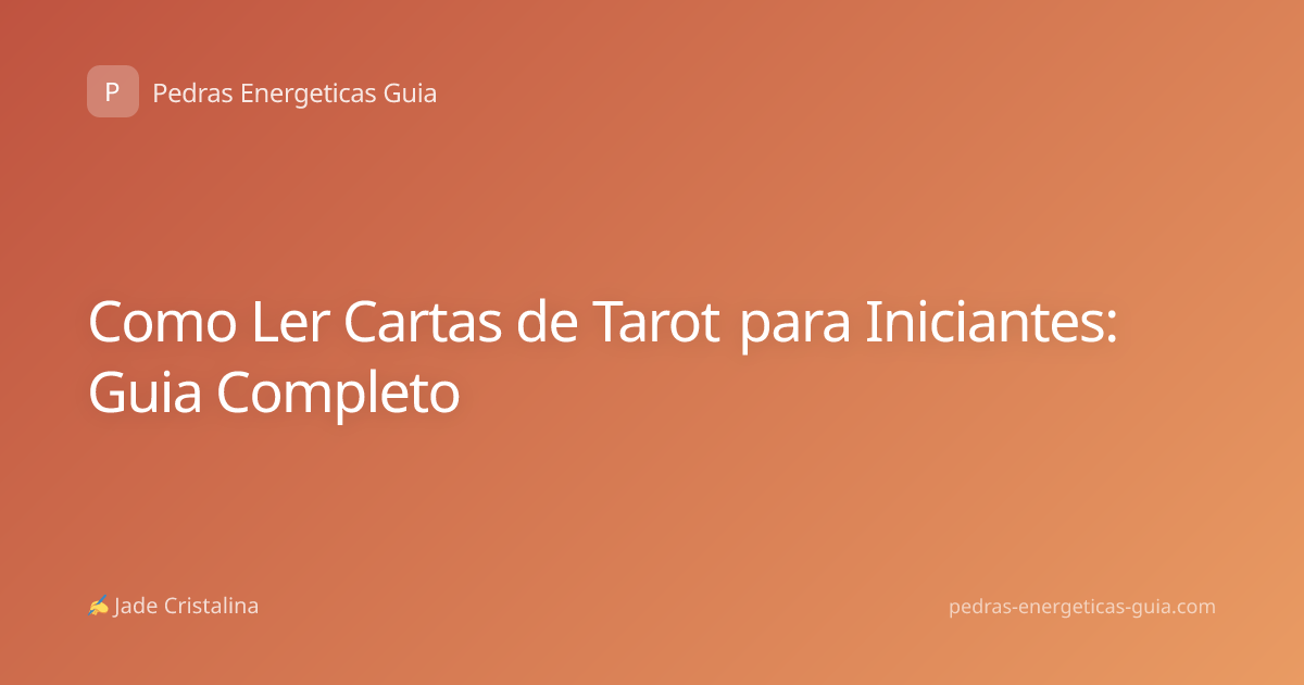 Como Ler Cartas de Tarot para Iniciantes: Guia Completo