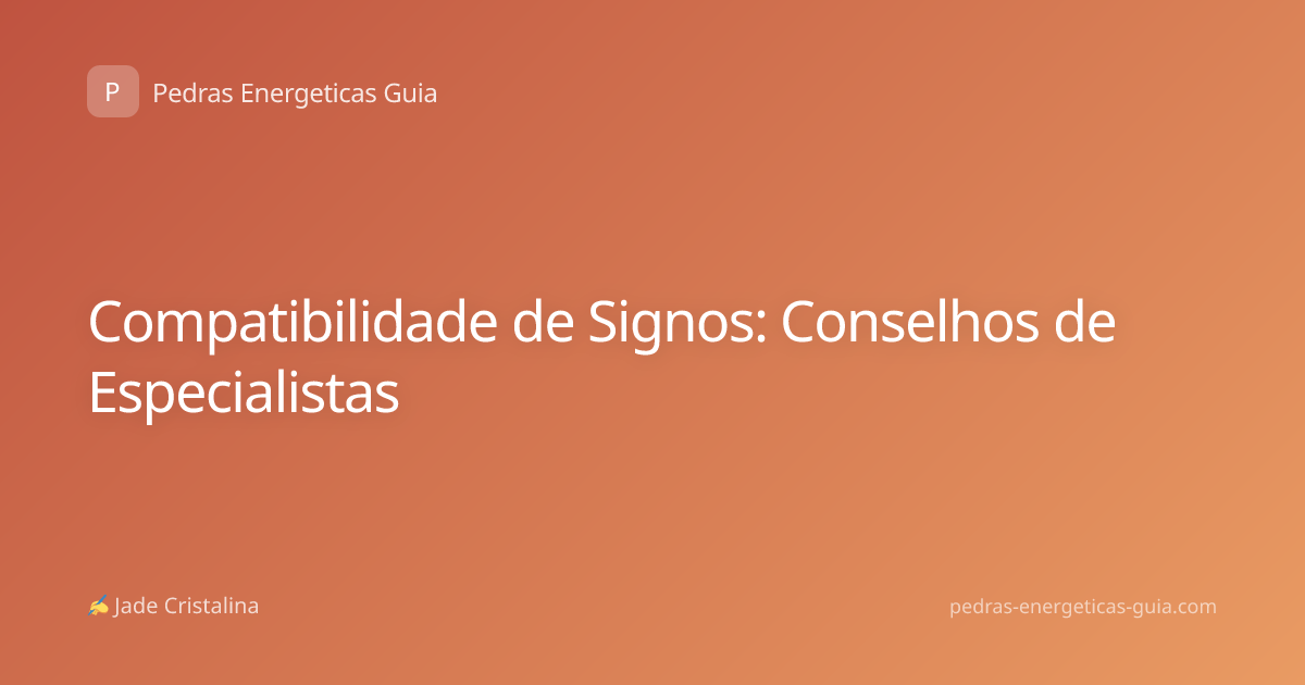 Compatibilidade de Signos: Conselhos de Especialistas