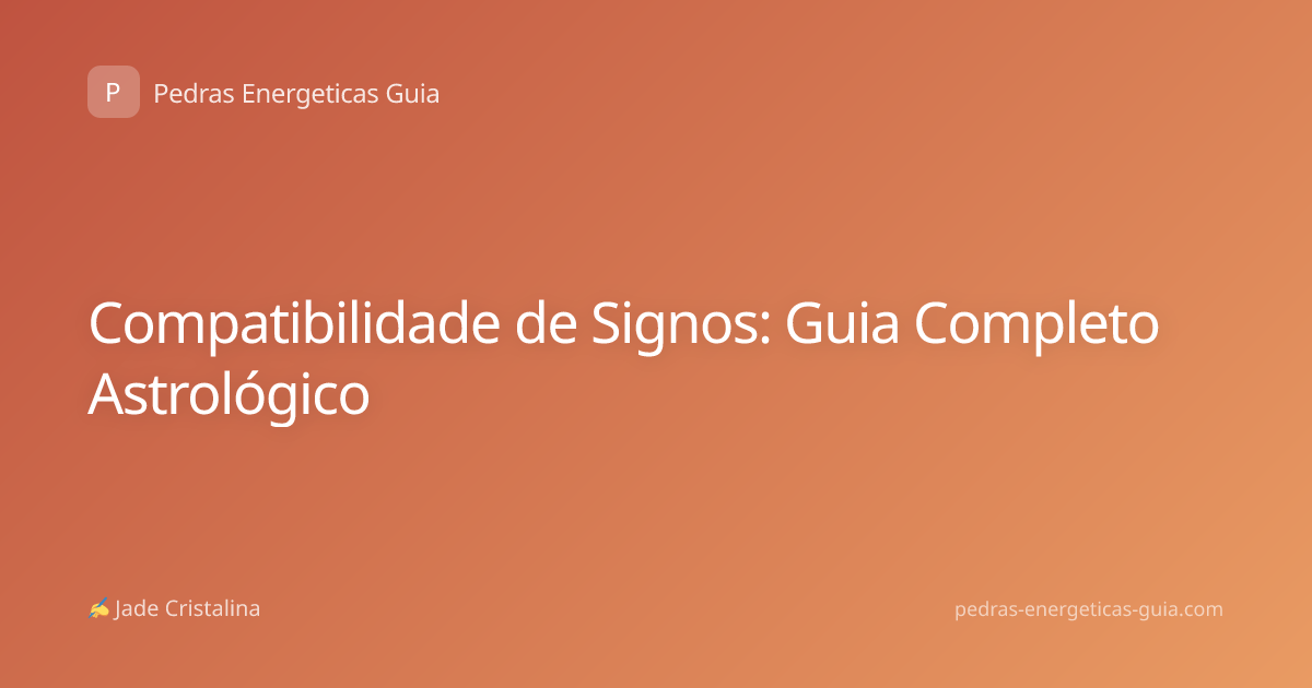 Compatibilidade de Signos: Guia Completo Astrológico