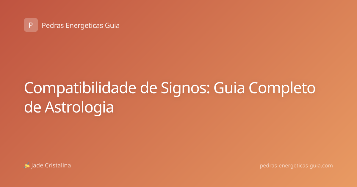 Compatibilidade de Signos: Guia Completo de Astrologia