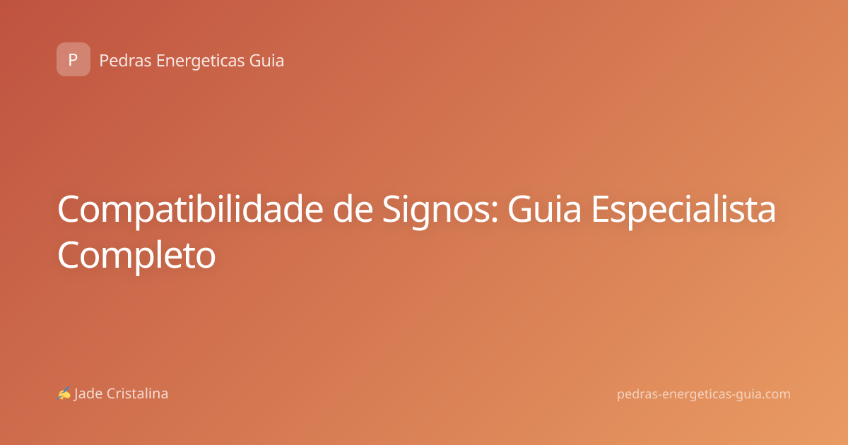 Compatibilidade de Signos: Guia Especialista Completo