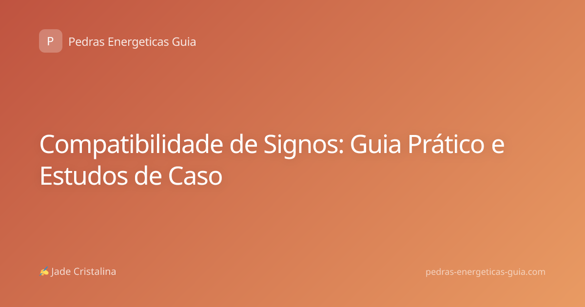 Compatibilidade de Signos: Guia Prático e Estudos de Caso