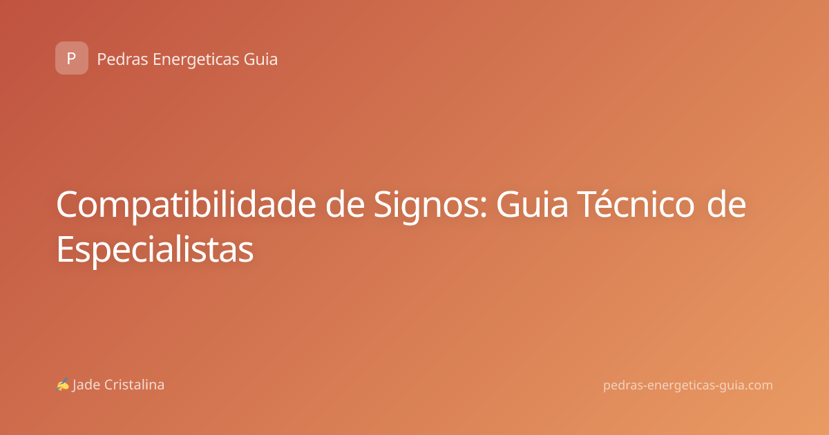 Compatibilidade de Signos: Guia Técnico de Especialistas