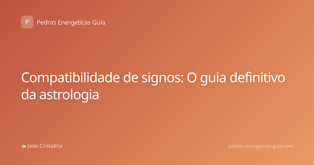 Compatibilidade de signos: O guia definitivo da astrologia