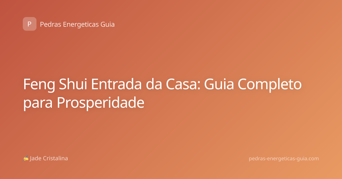 Feng Shui Entrada da Casa: Guia Completo para Prosperidade