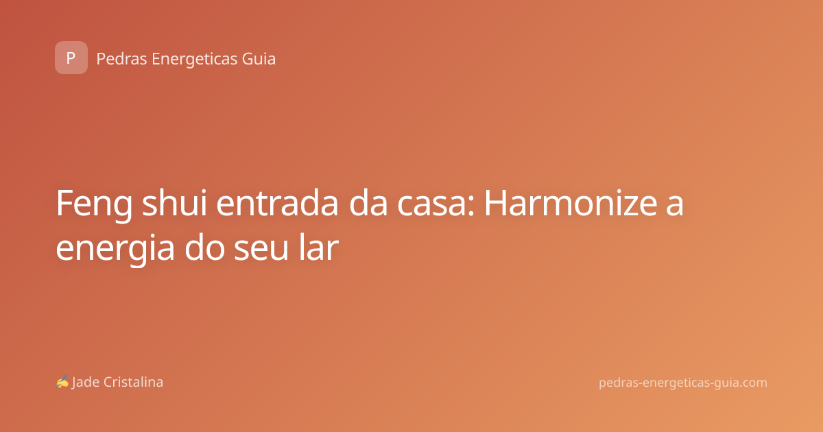 Feng shui entrada da casa: Harmonize a energia do seu lar