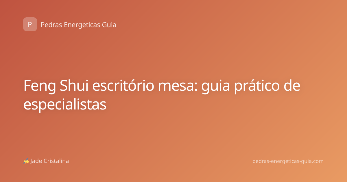 Feng Shui escritório mesa: guia prático de especialistas