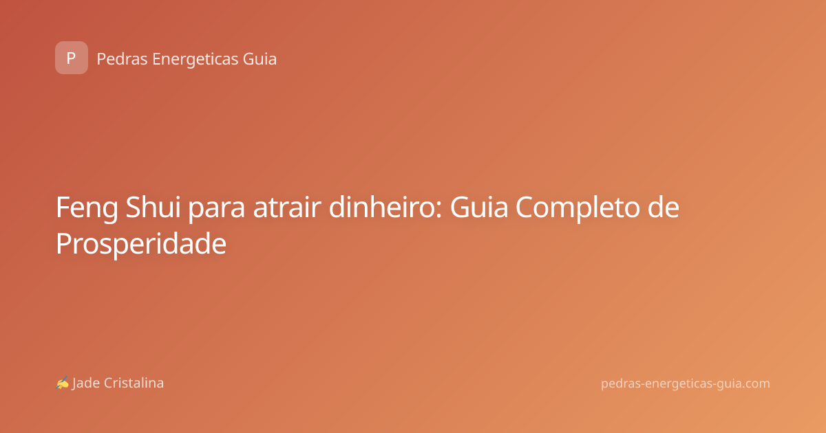 Feng Shui para atrair dinheiro: Guia Completo de Prosperidade