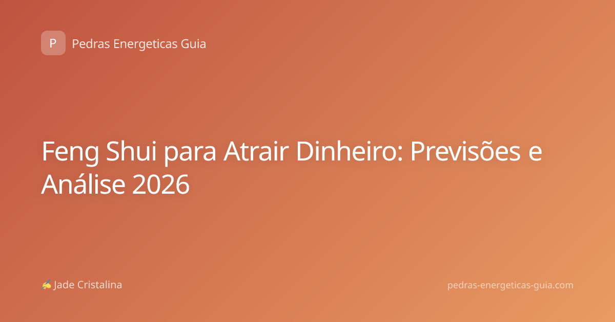 Feng Shui para Atrair Dinheiro: Previsões e Análise 2026