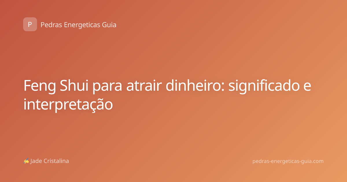 Feng Shui para atrair dinheiro: significado e interpretação