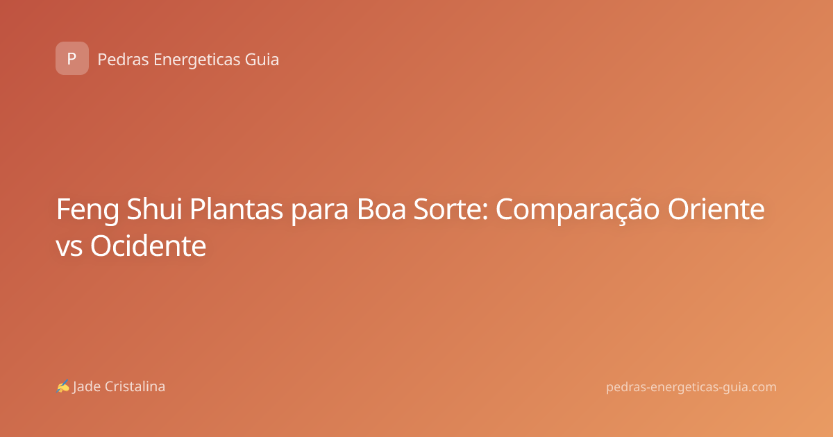 Feng Shui Plantas para Boa Sorte: Comparação Oriente vs Ocidente