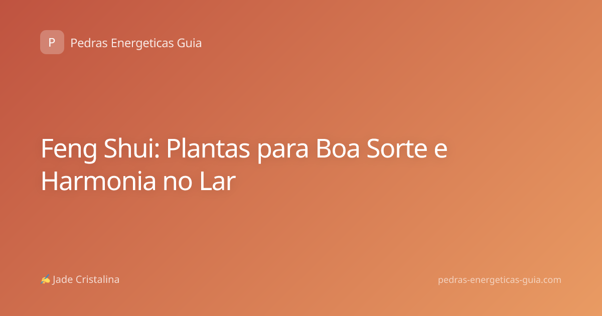 Feng Shui: Plantas para Boa Sorte e Harmonia no Lar