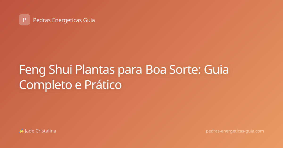 Feng Shui Plantas para Boa Sorte: Guia Completo e Prático