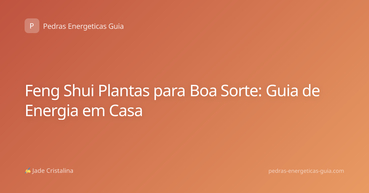 Feng Shui Plantas para Boa Sorte: Guia de Energia em Casa