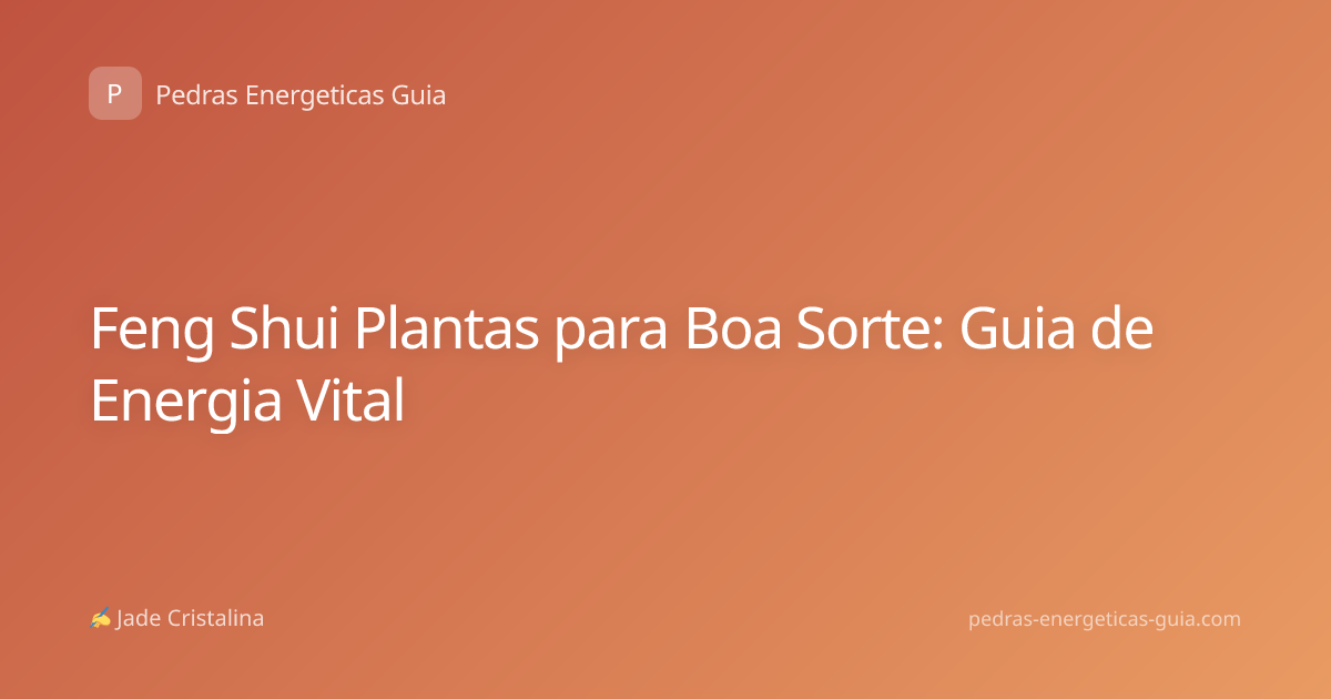 Feng Shui Plantas para Boa Sorte: Guia de Energia Vital