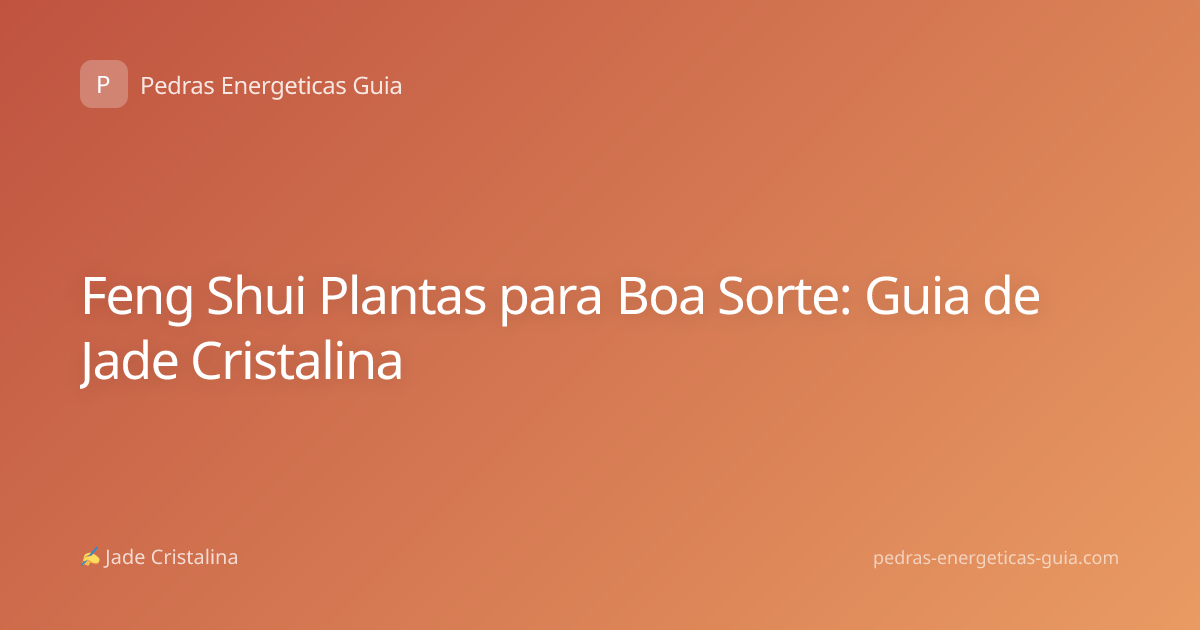 Feng Shui Plantas para Boa Sorte: Guia de Jade Cristalina