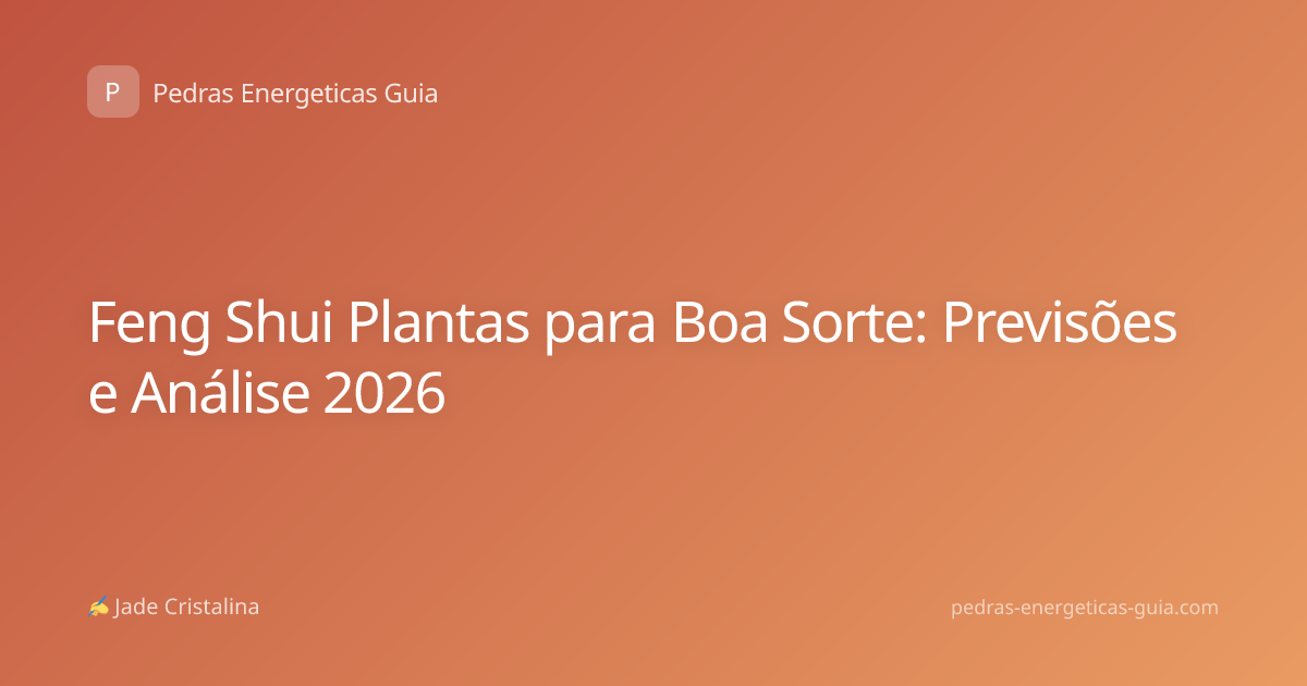 Feng Shui Plantas para Boa Sorte: Previsões e Análise 2026