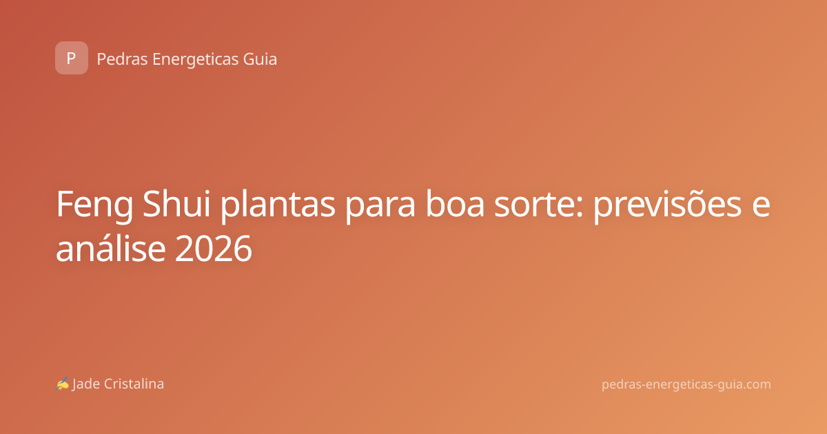 Feng Shui plantas para boa sorte: previsões e análise 2026