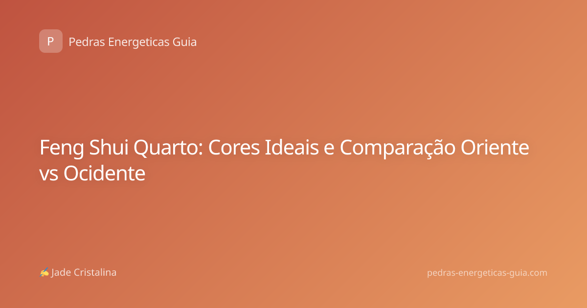 Feng Shui Quarto: Cores Ideais e Comparação Oriente vs Ocidente