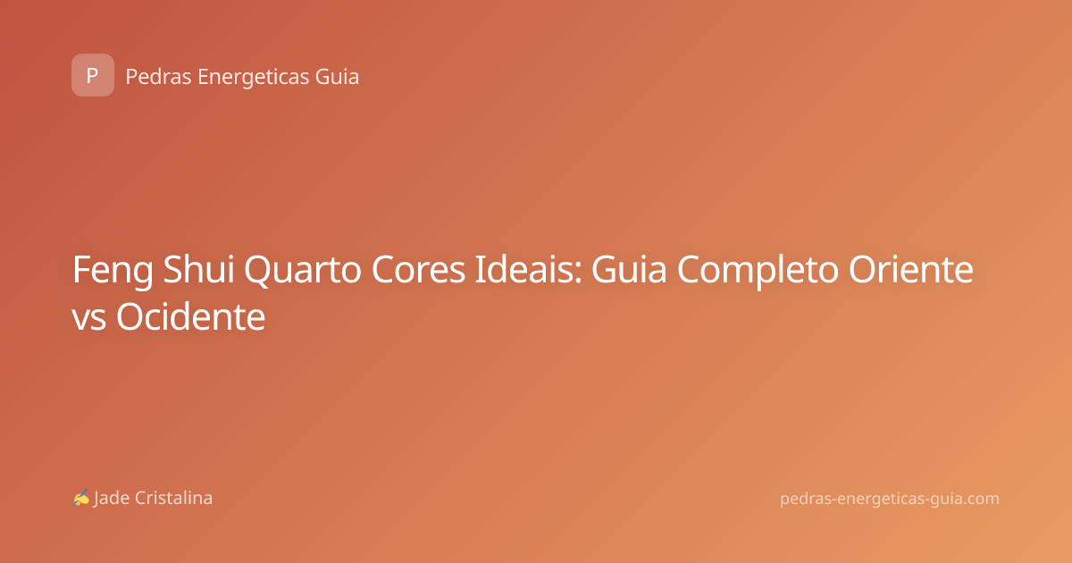 Feng Shui Quarto Cores Ideais: Guia Completo Oriente vs Ocidente