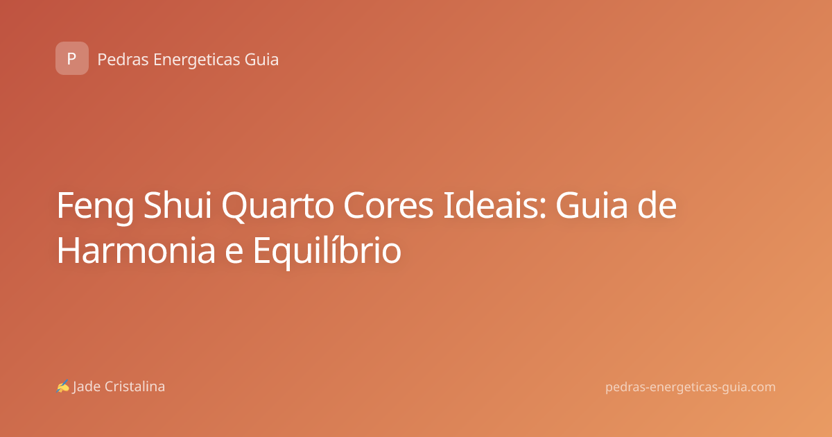 Feng Shui Quarto Cores Ideais: Guia de Harmonia e Equilíbrio