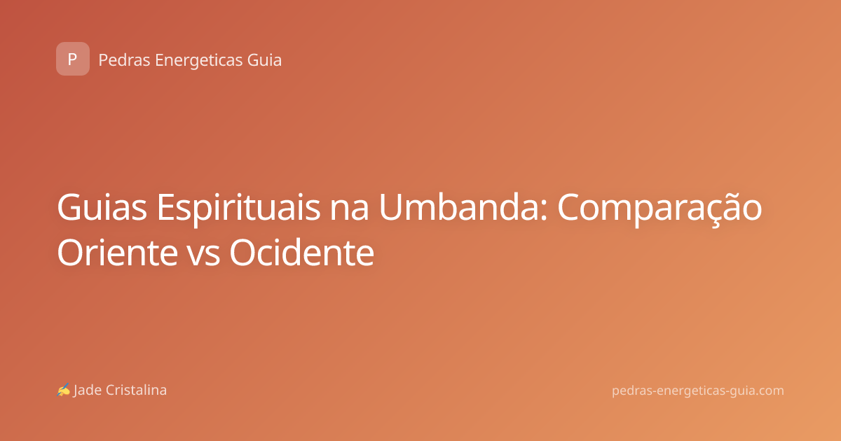 Guias Espirituais na Umbanda: Comparação Oriente vs Ocidente