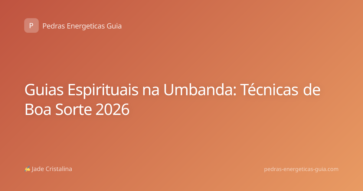 Guias Espirituais na Umbanda: Técnicas de Boa Sorte 2026