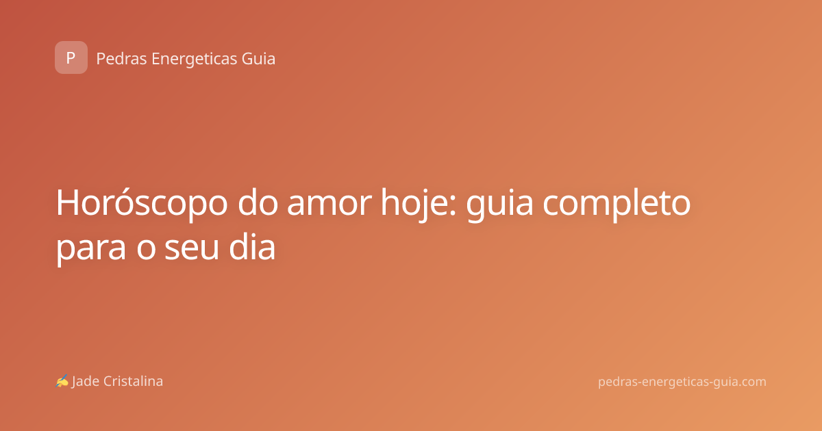 Horóscopo do amor hoje: guia completo para o seu dia