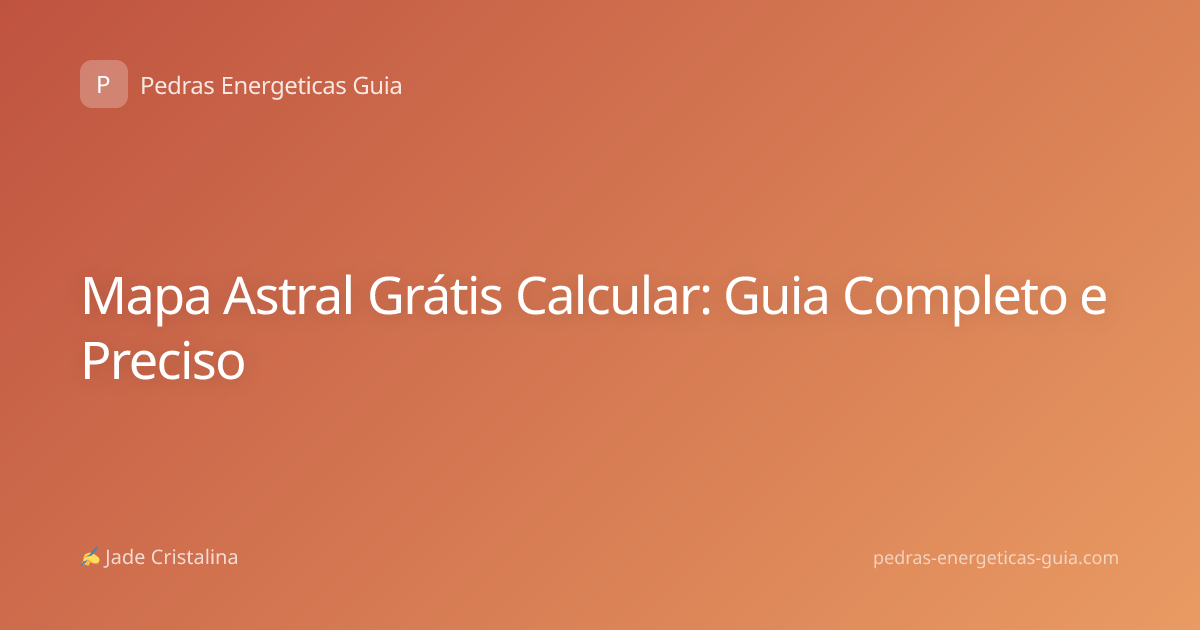 Mapa Astral Grátis Calcular: Guia Completo e Preciso