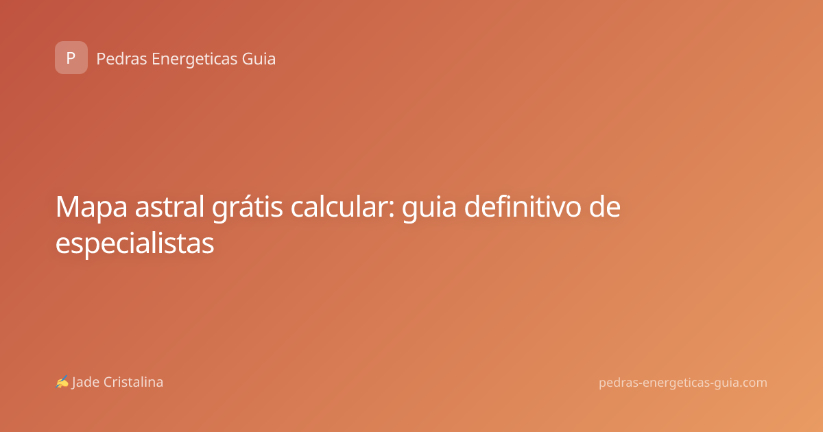 Mapa astral grátis calcular: guia definitivo de especialistas