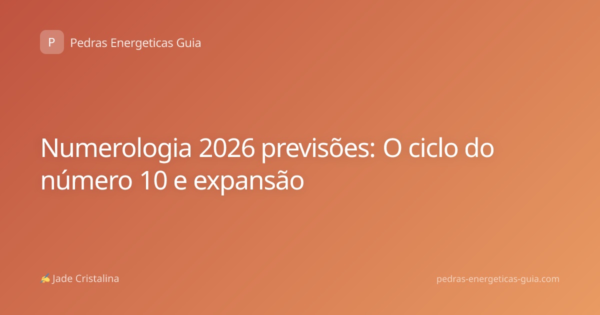 Numerologia 2026 previsões: O ciclo do número 10 e expansão