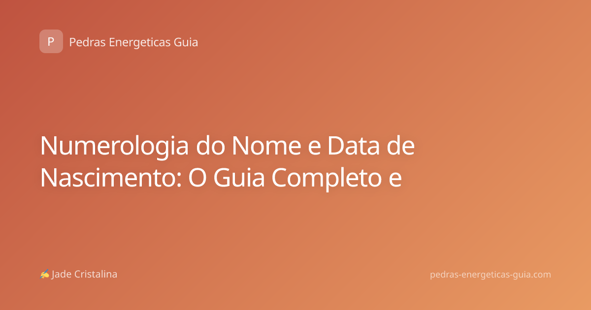 Numerologia do Nome e Data de Nascimento: O Guia Completo e