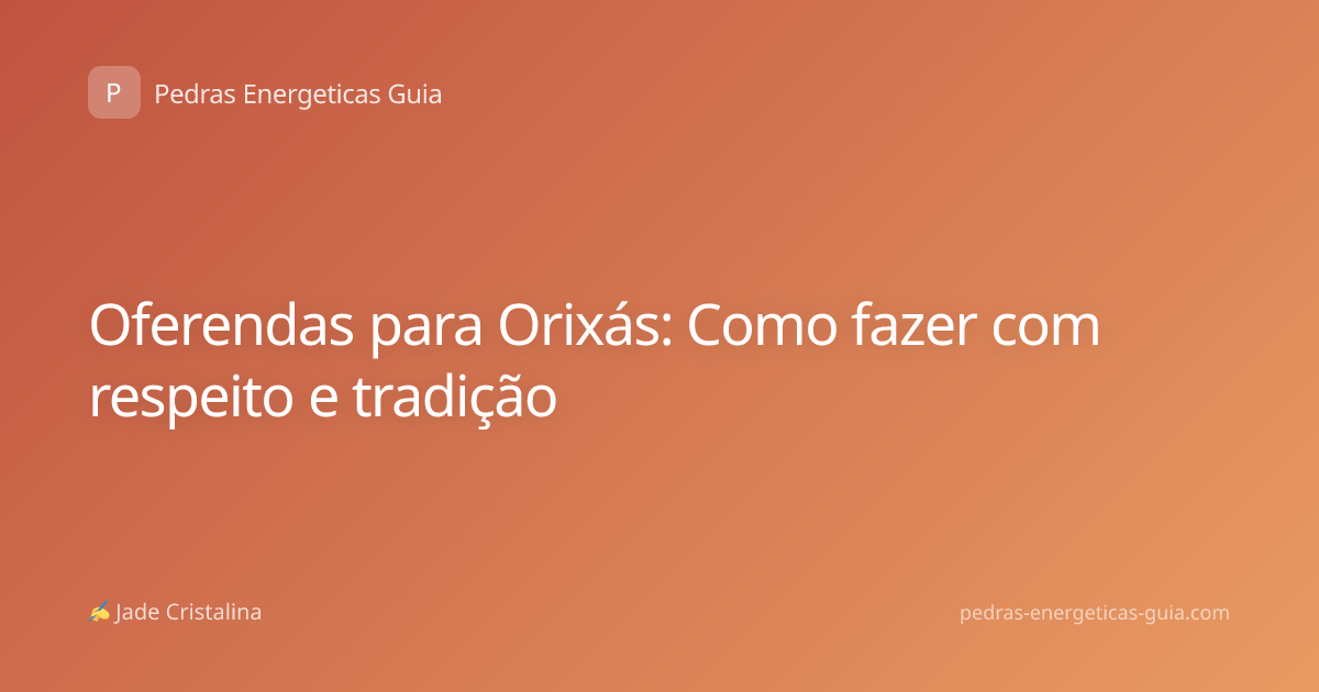 Oferendas para Orixás: Como fazer com respeito e tradição