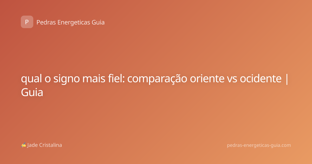 qual o signo mais fiel: comparação oriente vs ocidente | Guia