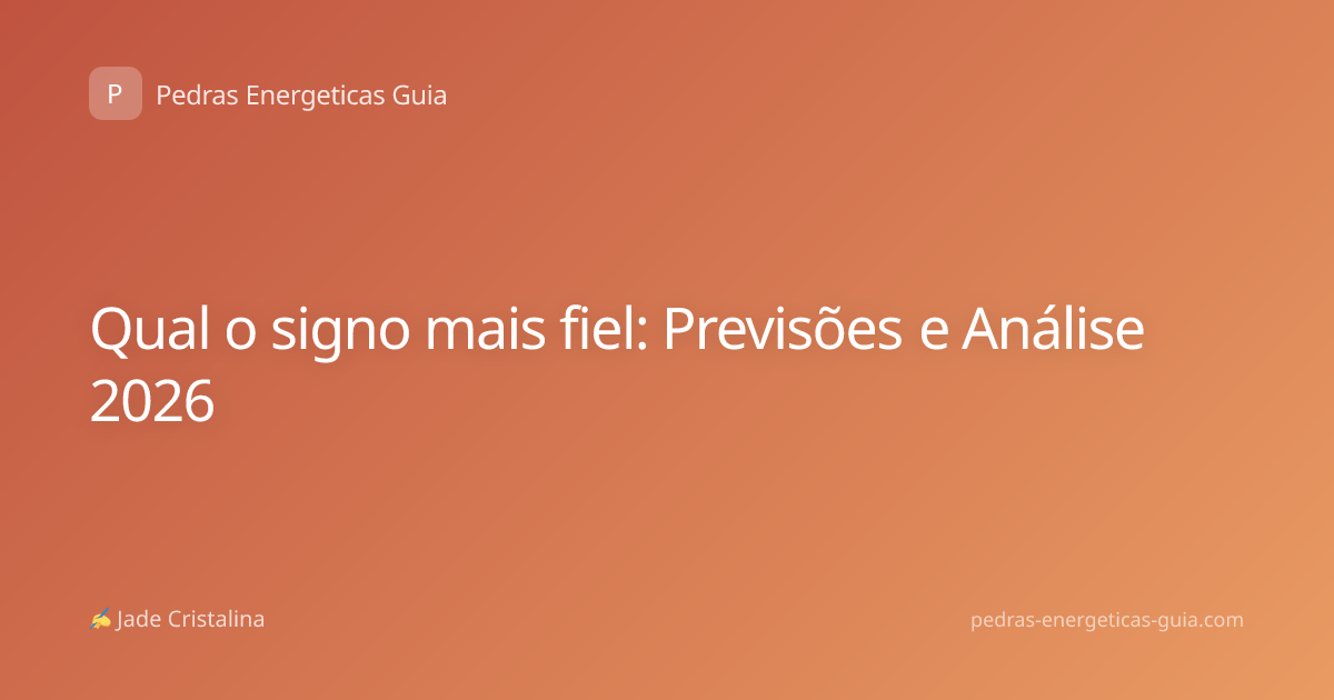Qual o signo mais fiel: Previsões e Análise 2026