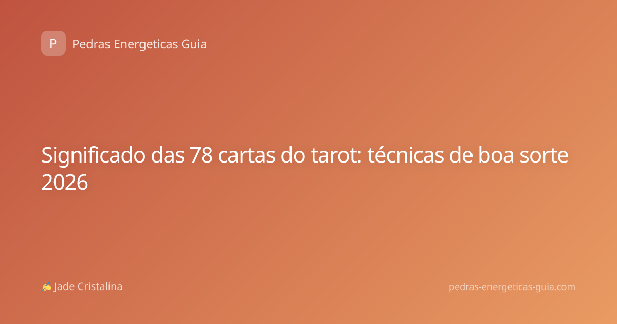 Significado das 78 cartas do tarot: técnicas de boa sorte 2026