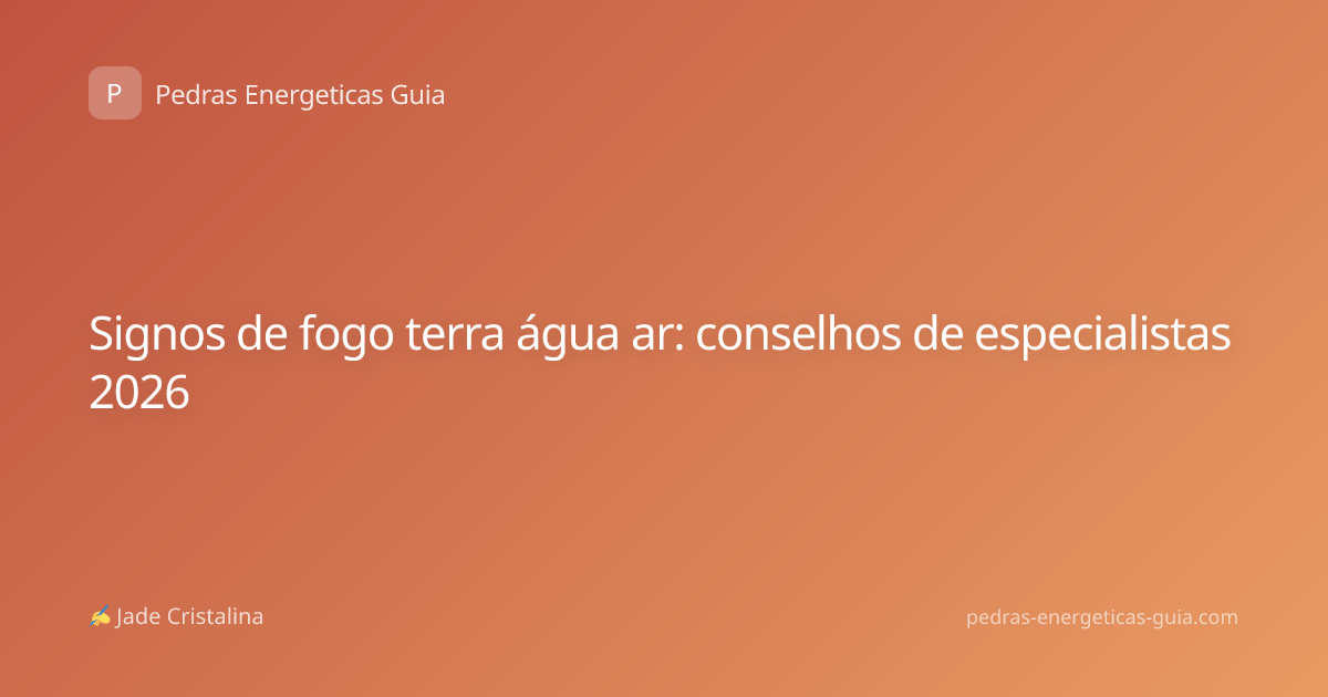 Signos de fogo terra água ar: conselhos de especialistas 2026