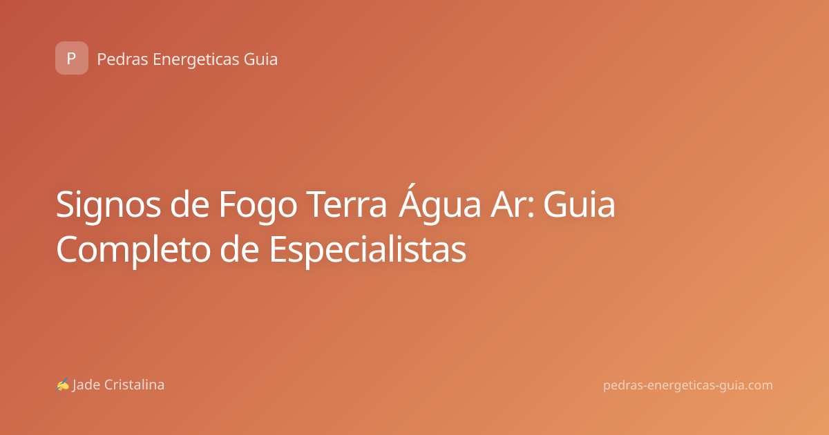 Signos de Fogo Terra Água Ar: Guia Completo de Especialistas