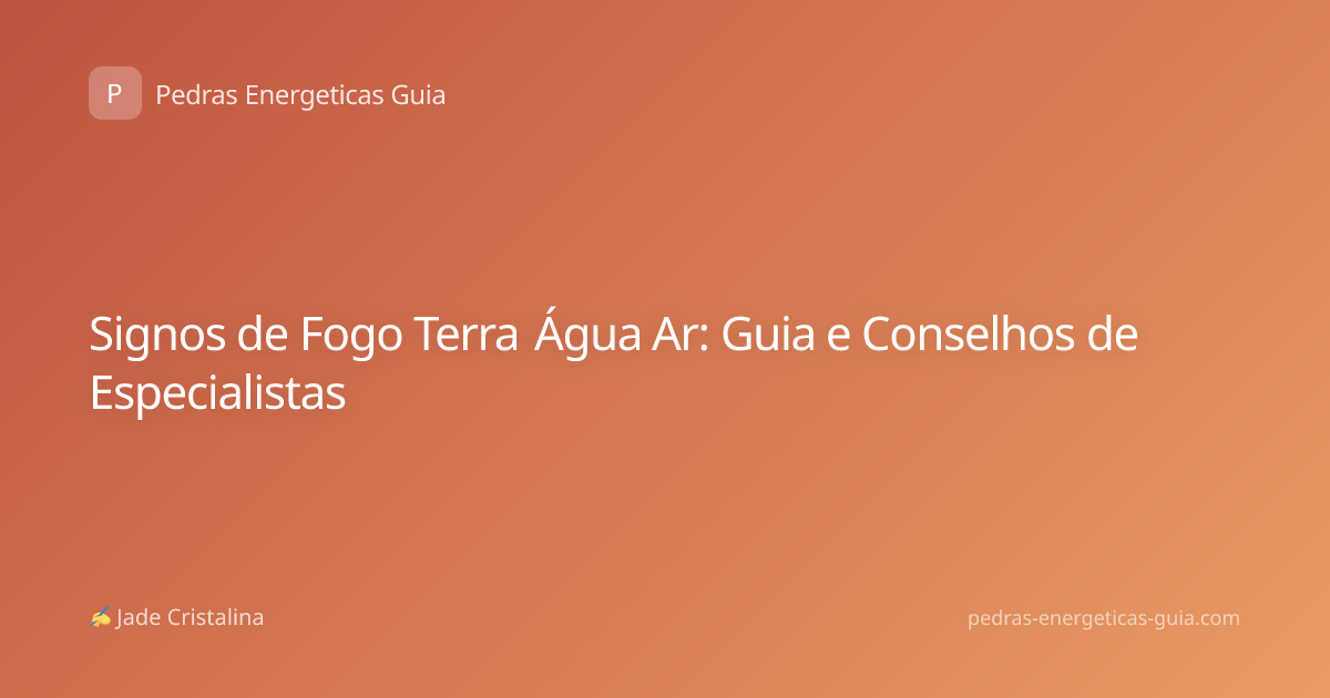 Signos de Fogo Terra Água Ar: Guia e Conselhos de Especialistas