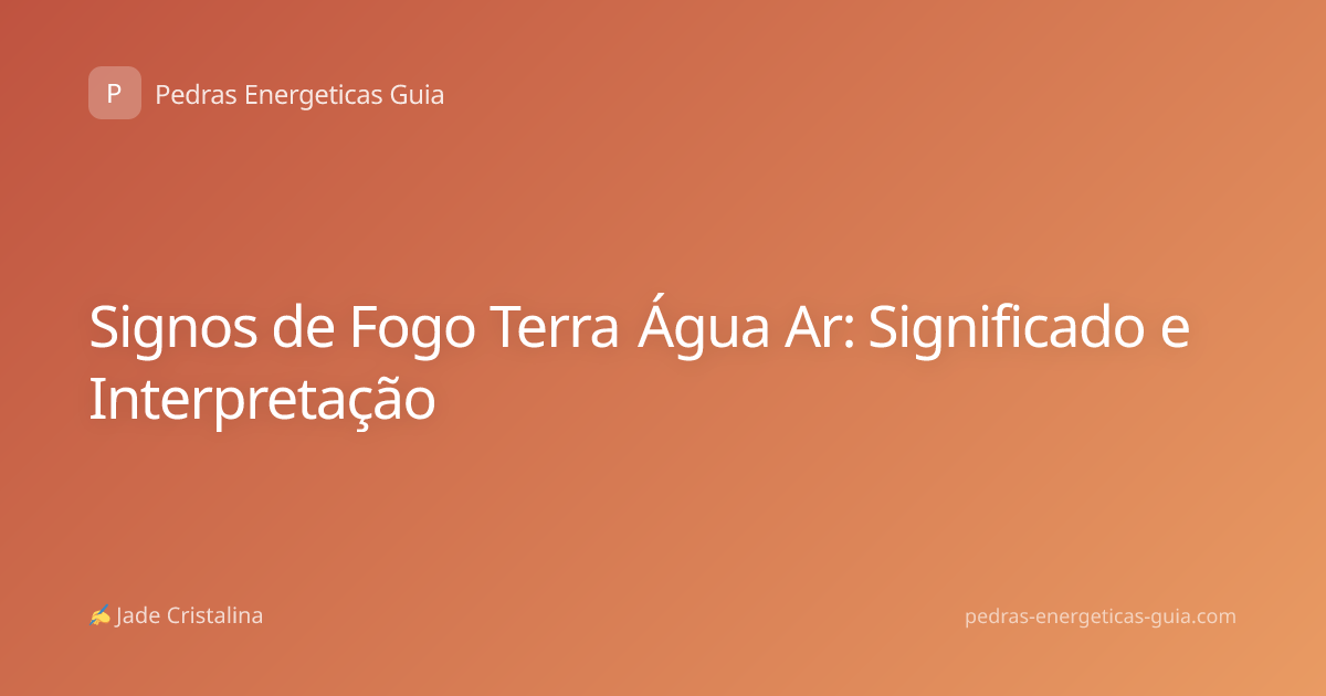 Signos de Fogo Terra Água Ar: Significado e Interpretação