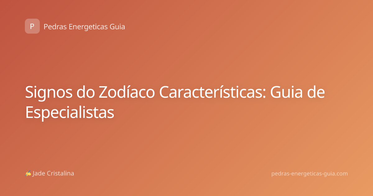 Signos do Zodíaco Características: Guia de Especialistas