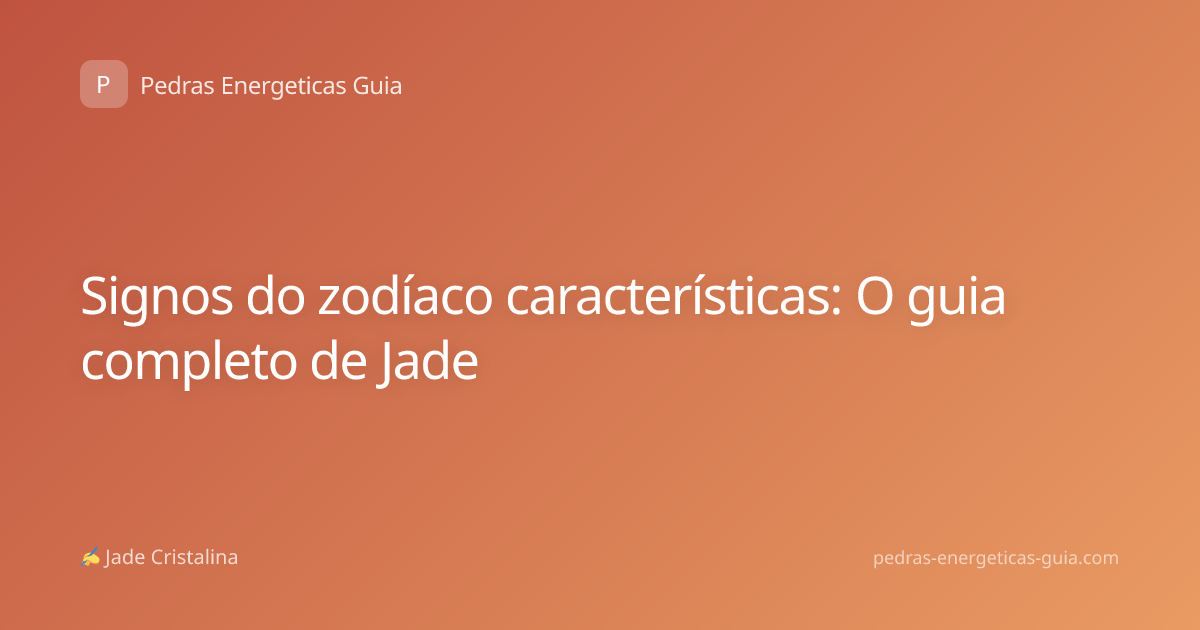 Signos do zodíaco características: O guia completo de Jade