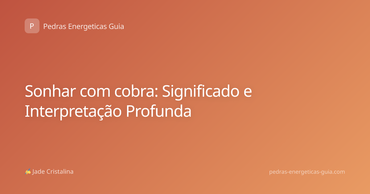 Sonhar com cobra: Significado e Interpretação Profunda
