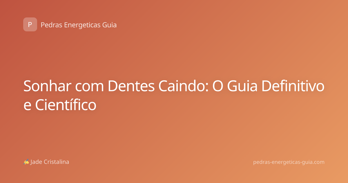 Sonhar com Dentes Caindo: O Guia Definitivo e Científico