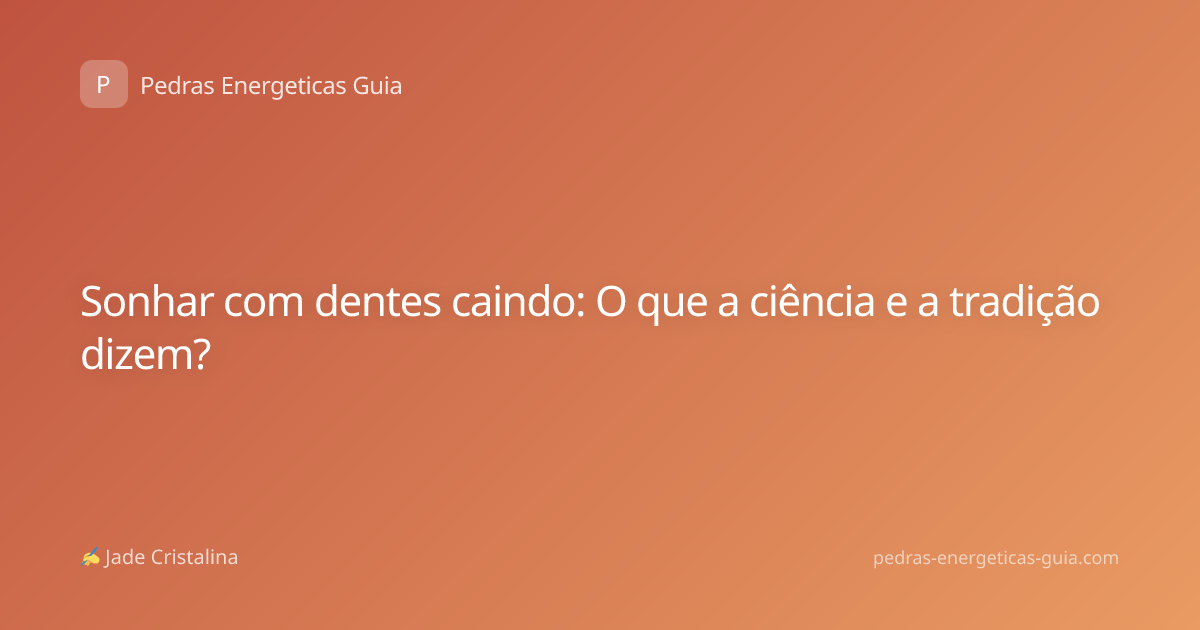 Sonhar com dentes caindo: O que a ciência e a tradição dizem?