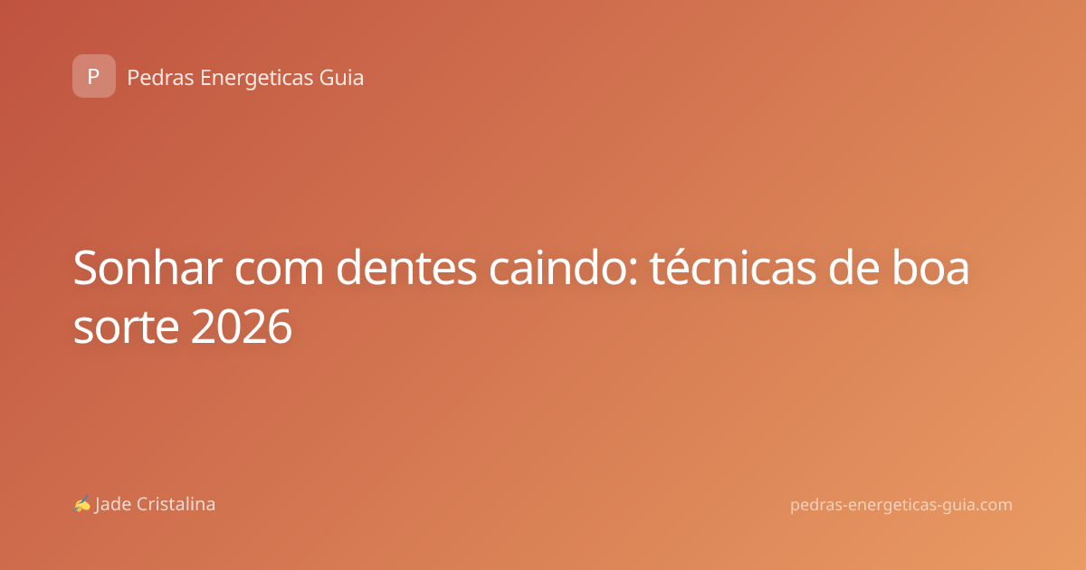 Sonhar com dentes caindo: técnicas de boa sorte 2026