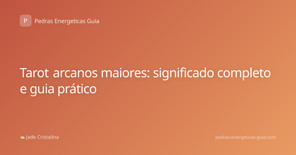 Tarot arcanos maiores: significado completo e guia prático
